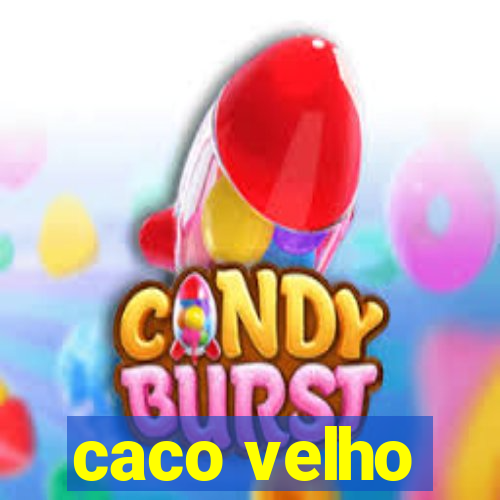 caco velho